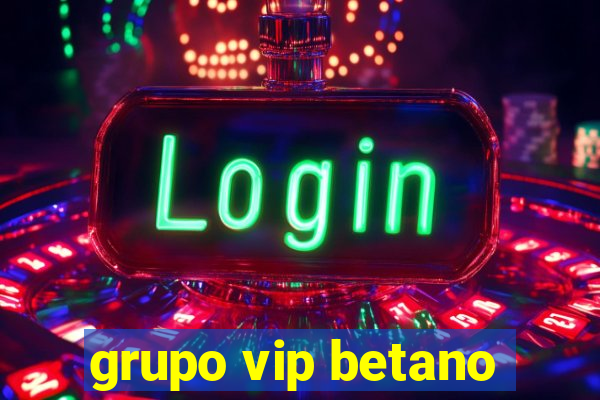 grupo vip betano